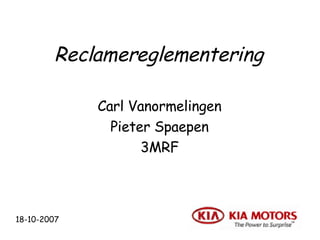Reclamereglementering Carl Vanormelingen Pieter Spaepen 3MRF 18-10-2007 