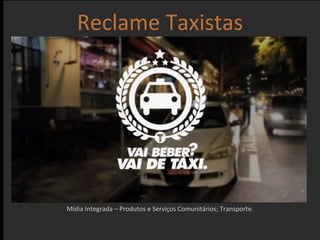 Mídia Integrada – Produtos e Serviços Comunitários; Transporte. Reclame Taxistas 