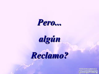 Pero... algún Reclamo? 