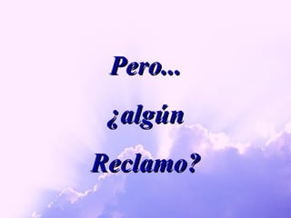 Pero... ¿algún Reclamo? 