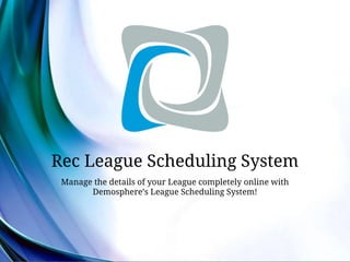 Rec League Scheduling System
Manage the details of your League completely online
with Demosphere’s League Scheduling System!
 