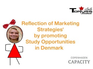 Reflection of Marketing
Strategies'
by promoting
Study Opportunities
in Denmark
 