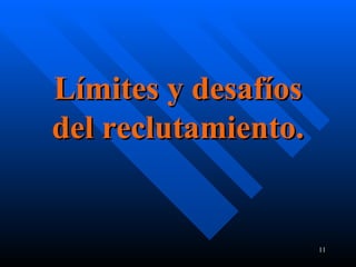 Límites y desafíos del reclutamiento. 