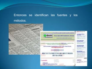 Entonces se identifican las fuentes y los
métodos.
 