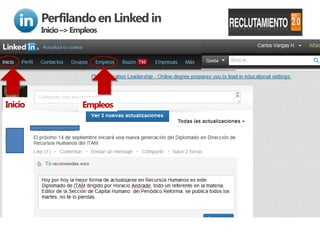 Perfilando en Linked in
         Inicio –> Empleos




Inicio               Empleos
 