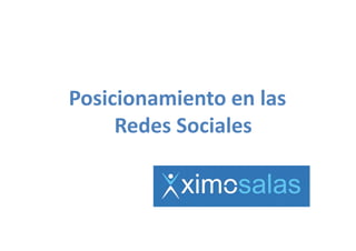 Posicionamiento en las 
Posicionamiento en las
     Redes Sociales
     Redes Sociales
 