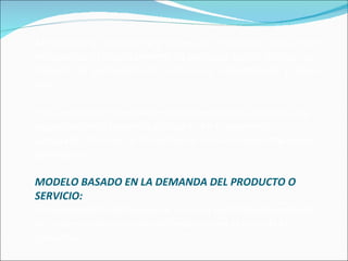 Al determinar el número y el tipo de empleados que serian necesarios, el departamento de personal puede planear sus labores de reclutamiento, selección, capacitación y otras más. Esta permite al departamento de personal suministrar a la organización el personal adecuado en el momento adecuado. Por ello se convierte en una actividad altamente prioritaria.  MODELO BASADO EN LA DEMANDA DEL PRODUCTO O SERVICIO: Las necesidades del personal son una variable dependiente de la demanda estimada del producto en el caso de la industria. 