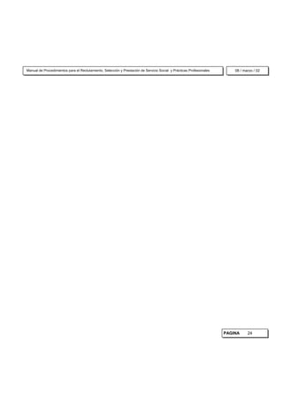 Manual de Procedimientos para el Reclutamiento, Selección y Prestación de Servicio Social y Prácticas Profesionales       08 / marzo / 02




                                                                                                                      PAGINA     24
 