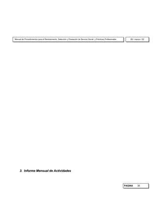 Manual de Procedimientos para el Reclutamiento, Selección y Prestación de Servicio Social y Prácticas Profesionales       08 / marzo / 02




     3. Informe Mensual de Actividades



                                                                                                                      PAGINA     35
 
