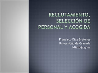 Francisco Díaz Bretones
Universidad de Granada
          fdiazb@ugr.es
 