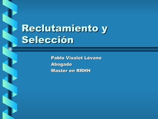 Reclutamiento y Selección Pablo Visalot Lévano Abogado Master en RRHH 