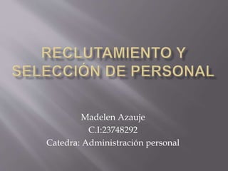 Madelen Azauje
C.I:23748292
Catedra: Administración personal
 