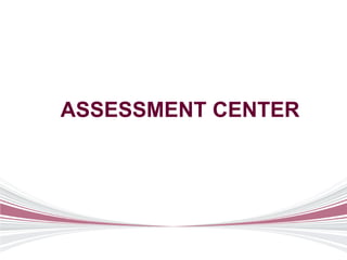 ASSESSMENT CENTER
 