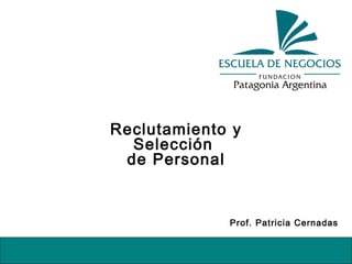 Reclutamiento y Selección  de Personal Prof. Patricia Cernadas 