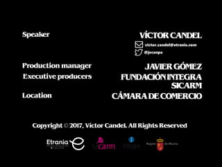 VÍCTORCANDELSpeaker
Production manager JAVIERGÓMEZ
Executive producers FUNDACIÓNINTEGRA
SICARM
Location CÁMARADECOMERCIO
C...