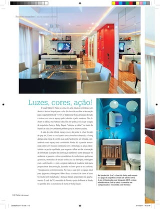 Recém-casados | ELES DISSERAM SIM...




                     Luzes, cores, ação!
                               O casal Rafael e Flávia se uniu em uma clássica cerimônia, com
                           direito a festa e buquê para o alto. Na hora de escolher a decoração
                           para o apartamento de 117 m2, o tradicional ficou um pouco de lado
                           e entrou em cena o apreço pelo colorido e pelo moderno. Eles ti-
                           nham as ideias, mas faltava colocá-las em prática. Foi aí que a dupla
                           de arquitetos Samy e Ricky Dayan “colocou a colher” no meio da
                           história e criou um ambiente perfeito para os recém-casados.
                               A sala de estar divide espaço com a de jantar e o bar forrado
                           de pop art. Como o casal queria uma atmosfera divertida, o living
                           abriga uma mesa de centro que pode facilmente ser retirada, con-
                           cedendo mais espaço aos convidados. Ainda ali, a parede texturi-
                           zada como um mosaico contrasta com a televisão, as peças deco-
                           rativas e a porta espelhada, que engana o olhar ao dar a sensação
                           de infinitude. O projeto de iluminação também é outro destaque no
                           ambiente e garante o clima convidativo. As confortáveis poltronas
                           giratórias, revestidas de tecido vinílico na cor berinjela, interagem
                           com o sofá neutro e com a original cadeira de madeira, tudo para
                           proporcionar descontração, baseada no bom gosto e no conforto.
                           “Desejávamos entretenimento. Por isso, a sala tem o espaço ideal
                           para jogarmos videogame. Além disso, a mistura de cores e luzes
                                                                                                   No lavabo de 3 m², o tom de tinta azul-escuro
                           foi muito bem trabalhada”, destaca Rafael, proprietário do aparta-      e o jogo de espelhos criam um efeito retrô.
                           mento. O rack da TV, revestido de fórmica preta brilhante e fixado      A pia é Iluminada posr lâmpada AR70 e duas
                                                                                                   minidicróicas. Sob a cuba, o armário em
                           na parede, leva a assinatura de Samy e Ricky Dayan.                     compensado é revestido com fórmica




 112|




Casa&Deco 51 10.indd 112                                                                                                                      21/10/2011 18:23:08
 