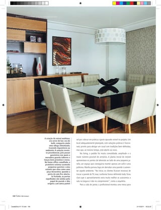 Recém-casados | ELES DISSERAM SIM...




                              A criação do móvel multiúso,
                                                                vel por colocar em prática o gosto apurado visível no projeto. Um
                                     ora serve de bar, ora de
                                       bufê, comporta ainda     local adequadamente planejado, com soluções práticas e funcio-
                                     uma adega climatizada,     nais, pronto para abrigar um casal com tradições bem definidas,
                                    trazendo imponência ao
                               ambiente. A solução revela-      mas que, ao mesmo tempo, está aberto ao novo.
                                se providencial, pois possui        No living, o pedido foi muita comodidade, amplitude e o
                                      gaveteiros nos quais a
                               moradora guarda talheres e       maior número possível de armários. A planta inicial do imóvel
                             louças bem próximos à mesa.        apresentava os pontos de televisão ao lado de uma pequena ja-
                              No home office camuflado, a
                               prateleira extensa acomoda       nela, um espaço que conseguiria manter apenas um sofá e uma
                                   pequenas gavetas e uma       poltrona. Marília pensou logo em derrubar uma parede e aumen-
                               estante que atua como uma
                                 peça decorativa, quando a      tar aquele ambiente. “No início, os clientes ficaram receosos de
                                  porta da sala fica aberta.    trocar a parede de TV, mas, conforme fomos definindo tudo, ficou
                                       Se fechada, as portas
                                                                claro que o aproveitamento seria muito melhor se usássemos a
                                espelhadas são unidas pelo
                                      papel de parede e dão     sala na largura e não no comprimento”, conta a arquiteta.
                                  origem a um único painel
                                                                    Para a sala de jantar, a profissional montou uma mesa para




 106|




Casa&Deco 51 10.indd 106                                                                                                            21/10/2011 18:22:20
 