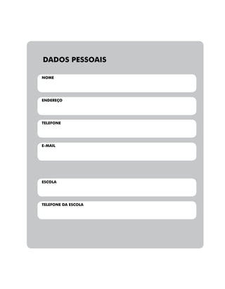 DADOS PESSOAIS
NOME
ENDEREÇO
TELEFONE
E-MAIL
ESCOLA
TELEFONE DA ESCOLA
 