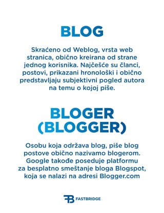 Blog
   Skraćeno od Weblog, vrsta web
  stranica, obično kreirana od strane
 jednog korisnika. Najčešće su članci,
 postov...