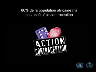 80% de la population africaine n’a
  pas accès à la contraception
 