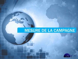 MESURE DE LA CAMPAGNE
 