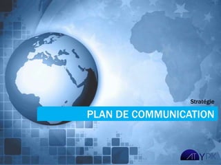 Stratégie

PLAN DE COMMUNICATION
 