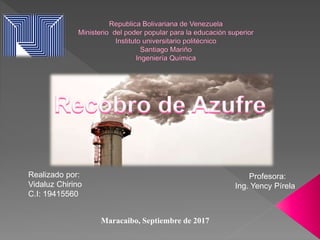 Realizado por:
Vidaluz Chirino
C.I: 19415560
Profesora:
Ing. Yency Pírela
Maracaibo, Septiembre de 2017
 