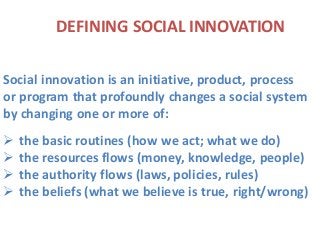 2015-06-11
DEFINING  SOCIAL  INNOVATION
Social  innovation  is  an  initiative,  product,  process  
or  program  that  pr...