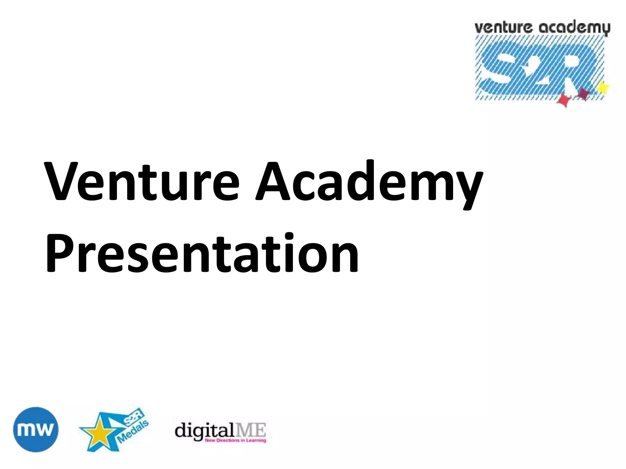 Venture Academy
Presentation
 