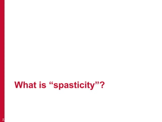 What is “spasticity”?
24
 