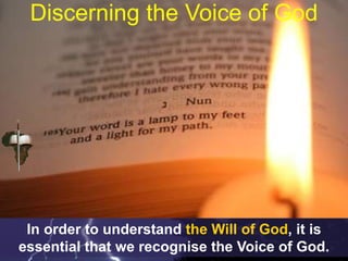 Discerning the Voice of God
In order to understand the Will of God, it is
essential that we recognise the Voice of God.
 