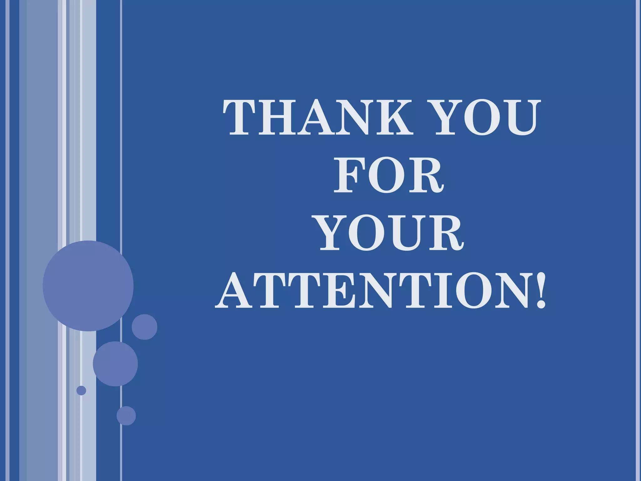 THANK YOU
FOR
YOUR
ATTENTION!
 