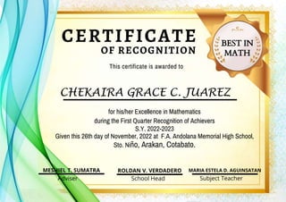 CHEKAIRA GRACE C. JUAREZ
This certificate is awarded to
CERTIFICATE
MESHIEL T. SUMATRA
Adviser School Head
ROLDAN V. VERDA...