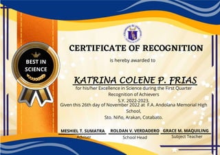 KATRINA COLENE P. FRIAS
CERTIFICATE OF RECOGNITION
is hereby awarded to
for his/her Excellence in Science during the First...