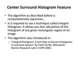 Create a surrounding rectangle and calculate the histogram of the rectangle and the surrounding area. 