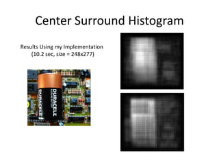 Center Surround Histogram<br />Results Using my Implementation        (15.2 sec, size = 245x384)<br />Results Reported in ...