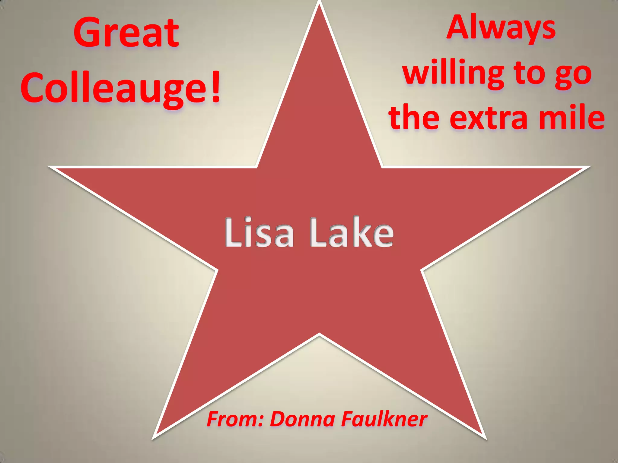  Always willing to go the extra mile   Great Colleauge! Lisa LakeFrom: Donna Faulkner  