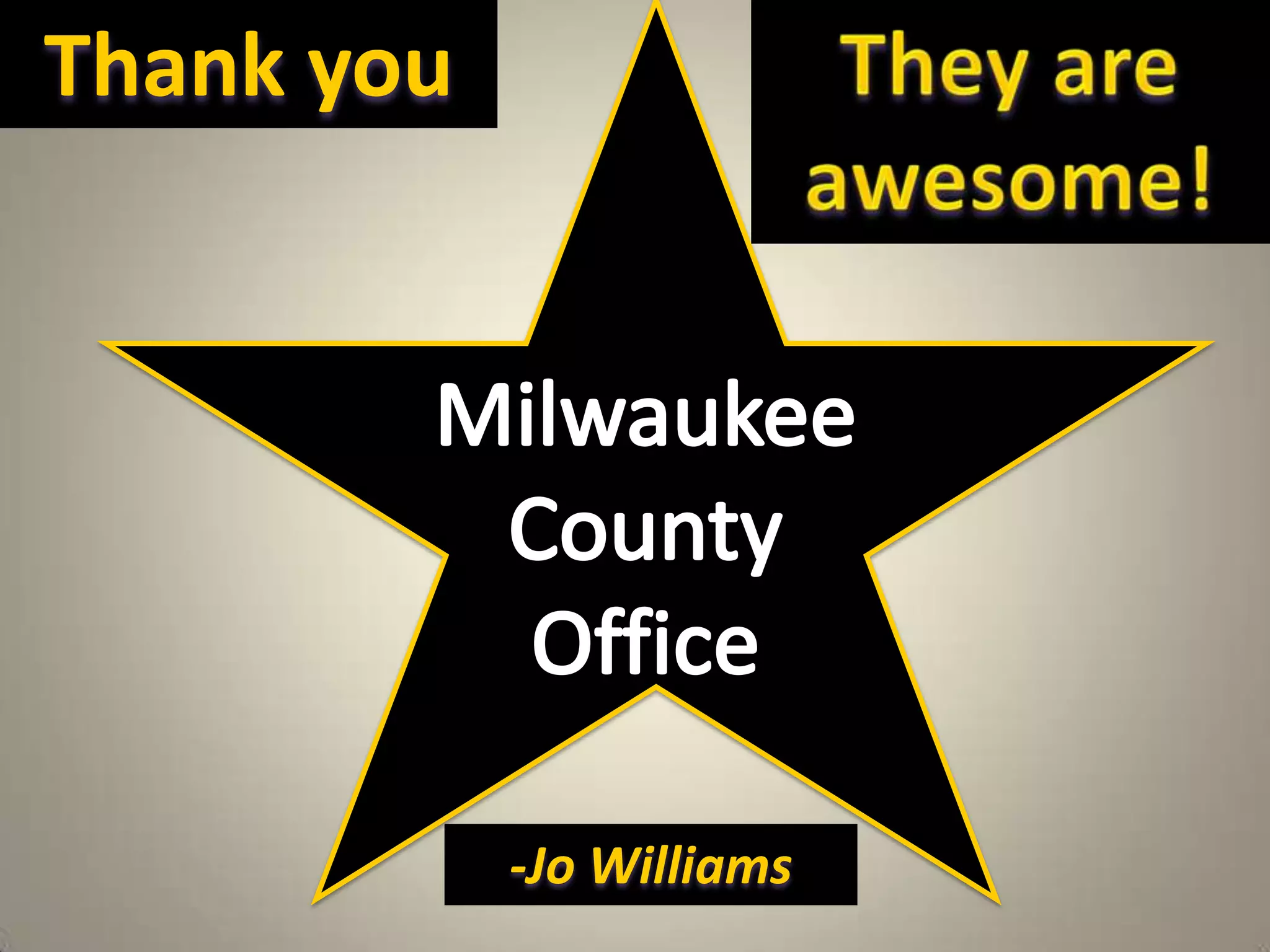 Thank you  They are awesome!Milwaukee County Office-Jo Williams  