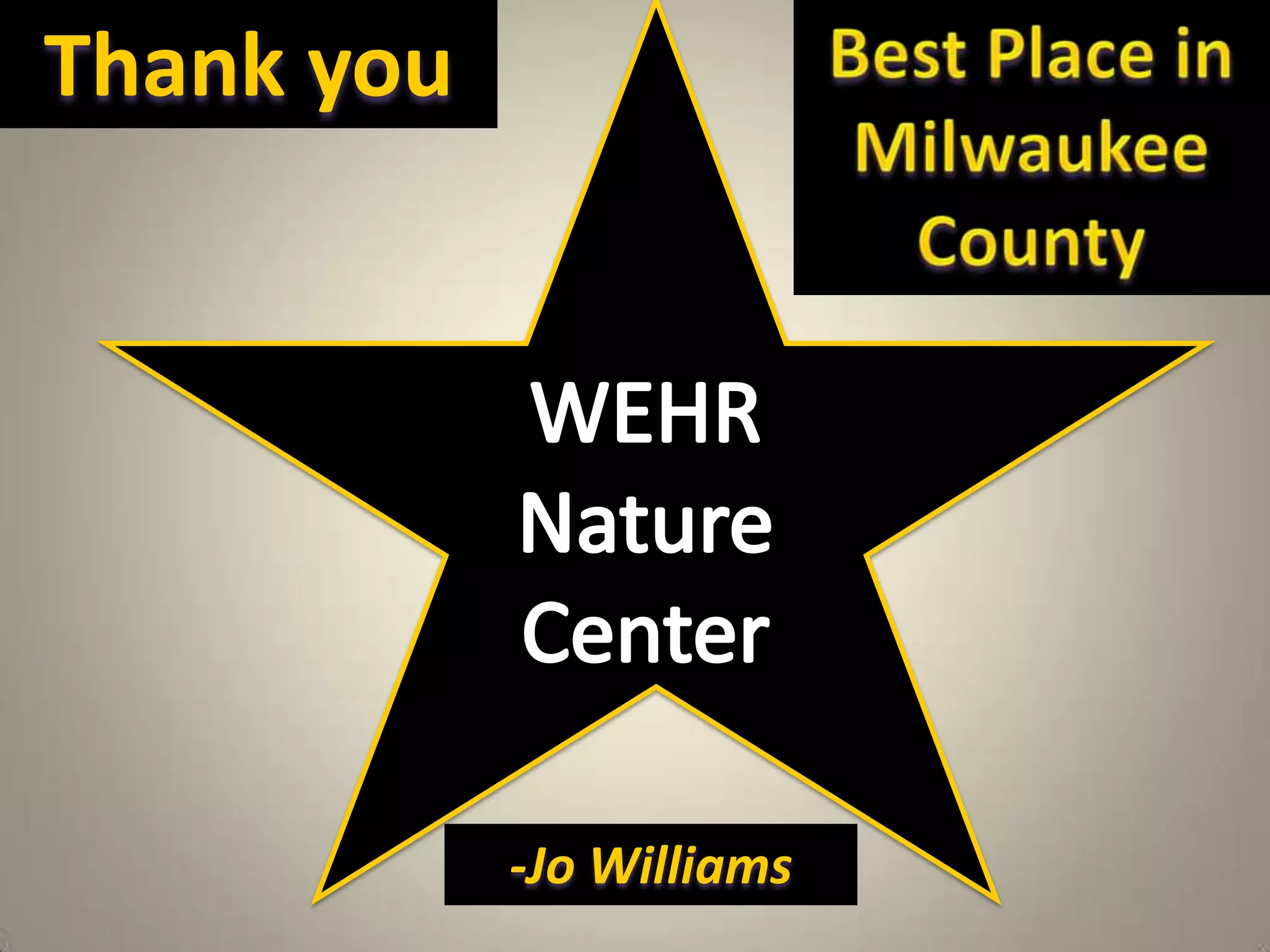 Best Place in Milwaukee CountyThank you  WEHR Nature Center-Jo Williams  