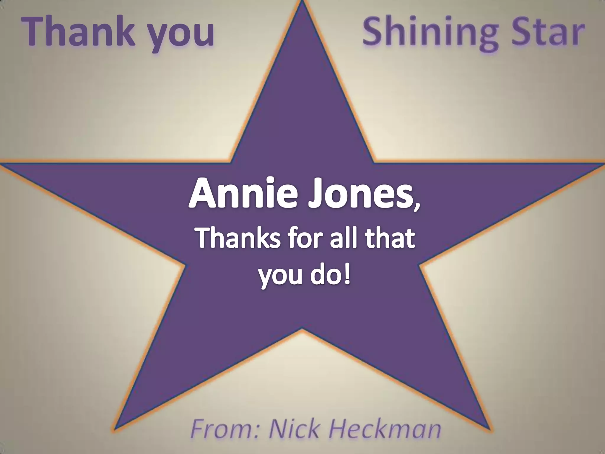 ThankyouShiningStarAnnie Jones, Thanks for all that you do!From: Nick Heckman