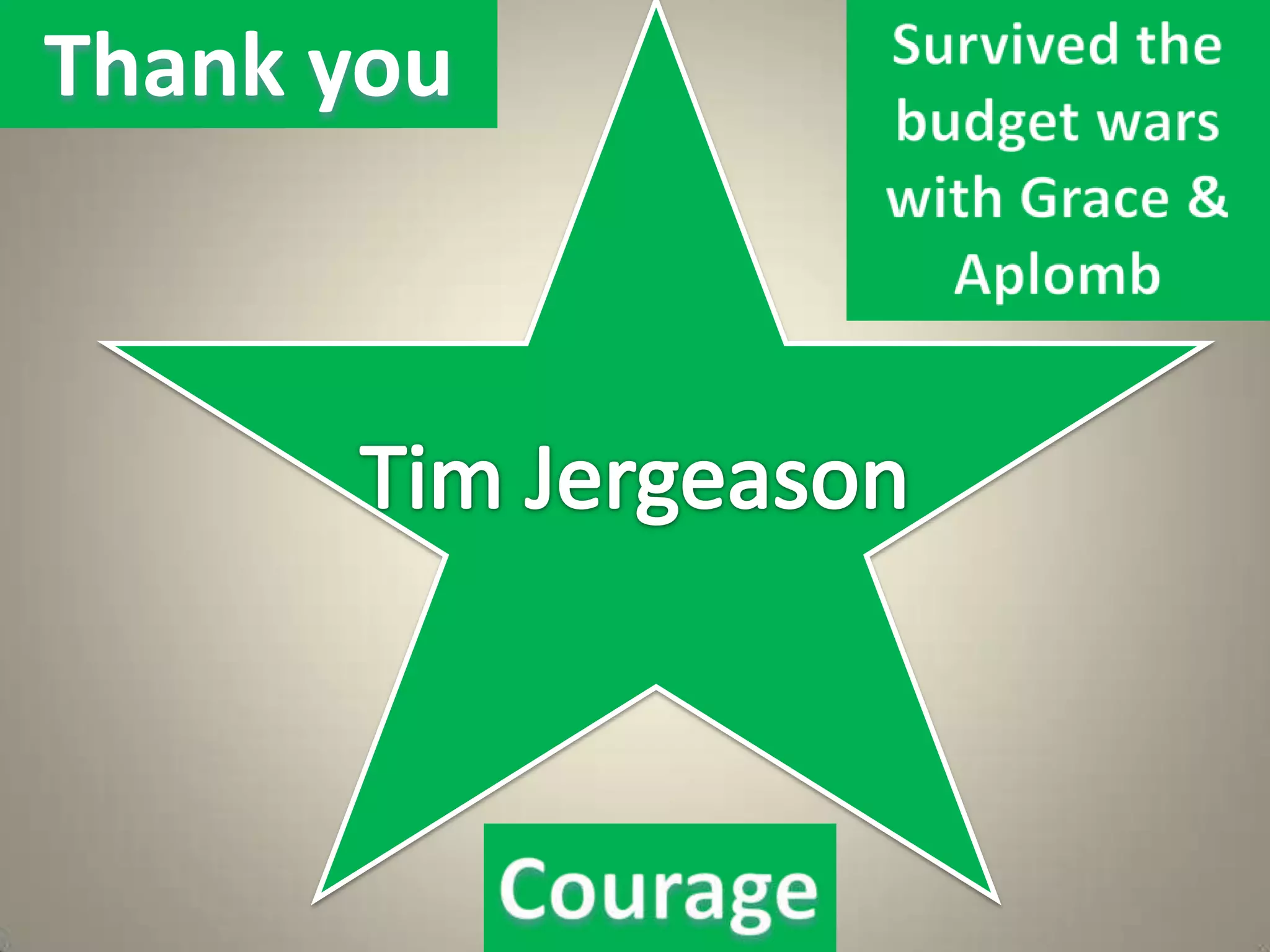Thank you  Survived the budget wars with Grace & AplombTim JergeasonCourage