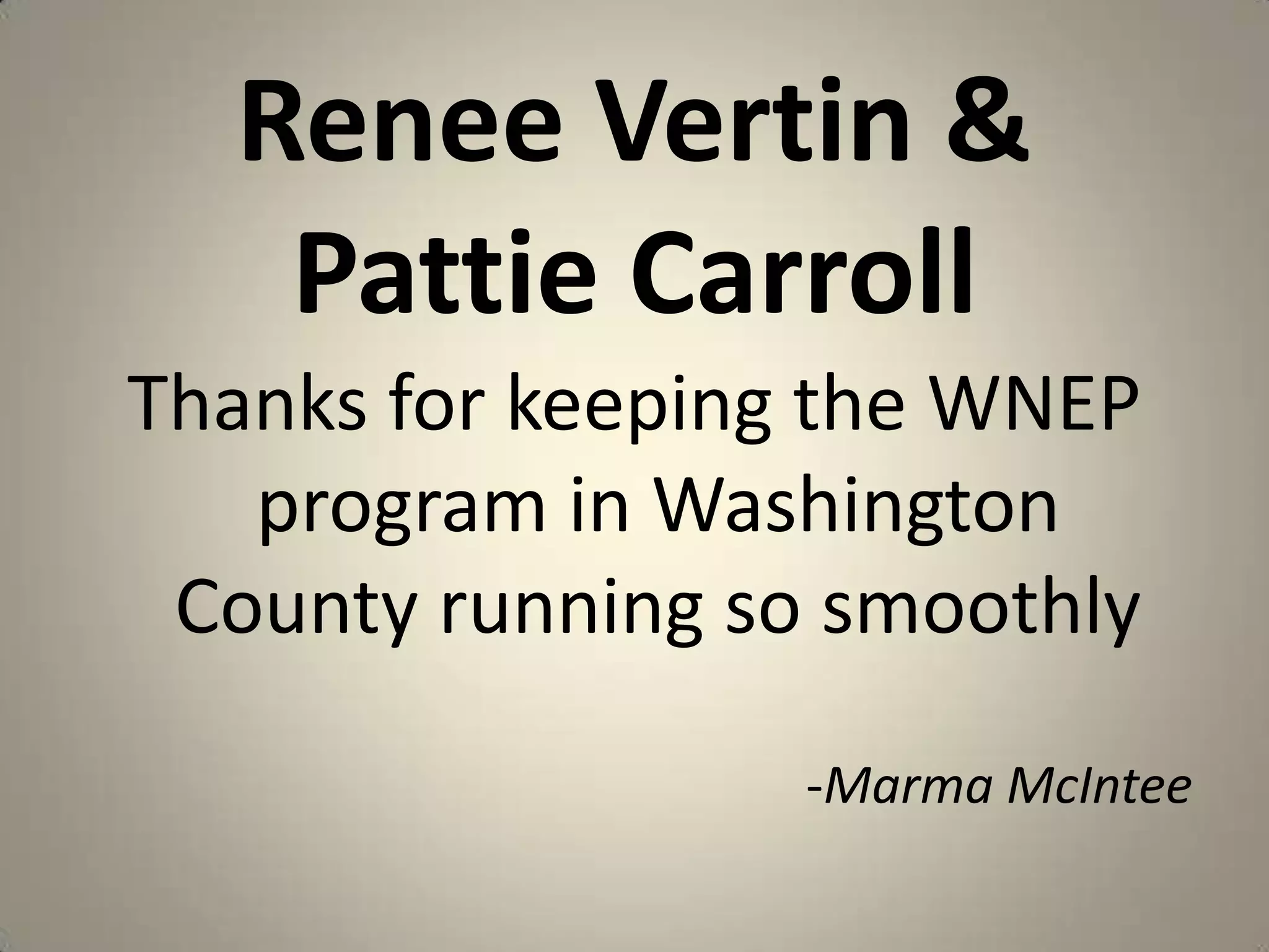 Renee Vertin & Pattie CarrollThanks for keeping the WNEP program in Washington County running so smoothly-MarmaMcIntee
