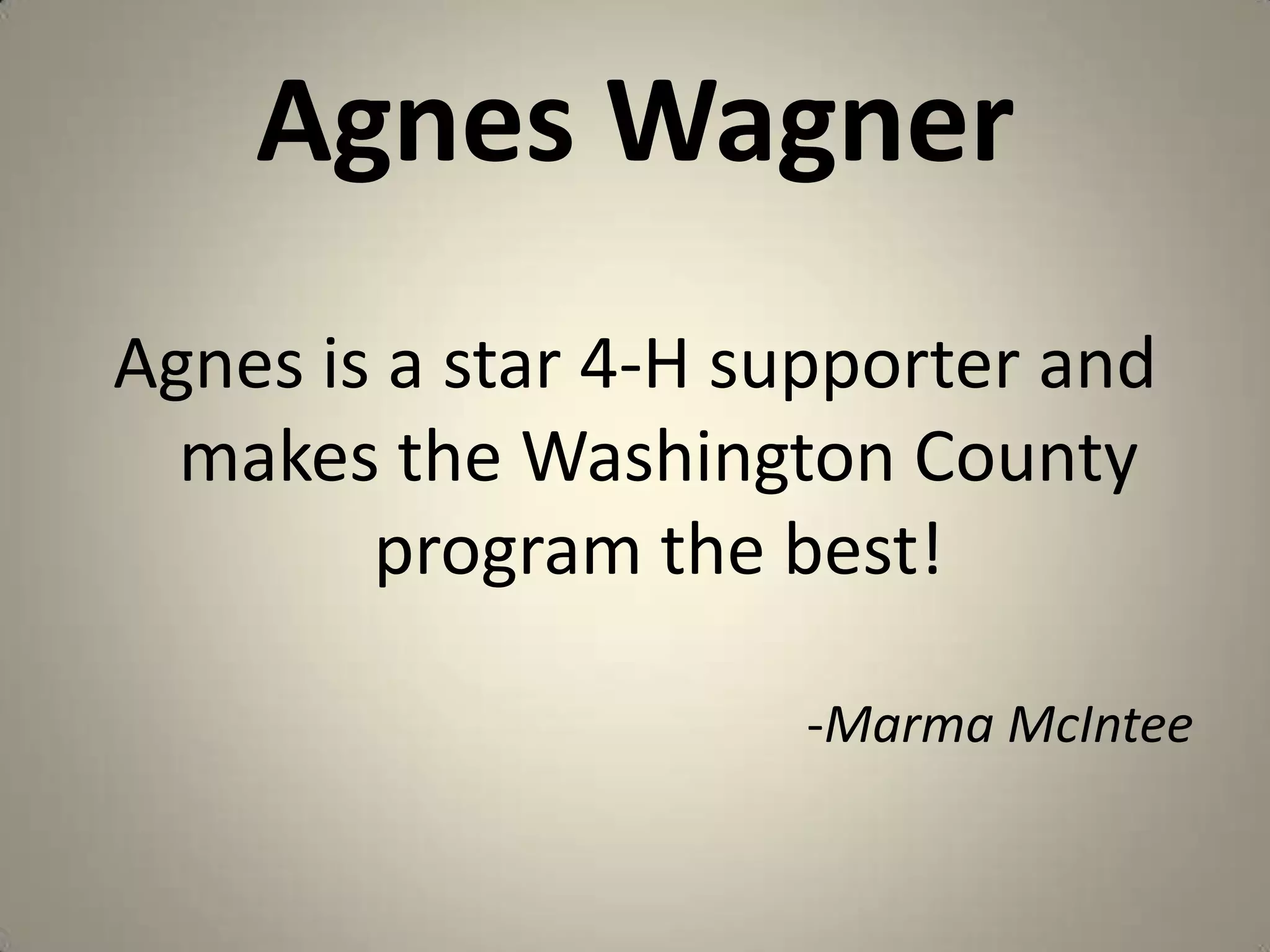 Agnes WagnerAgnes is a star 4-H supporter and makes the Washington County program the best!-MarmaMcIntee