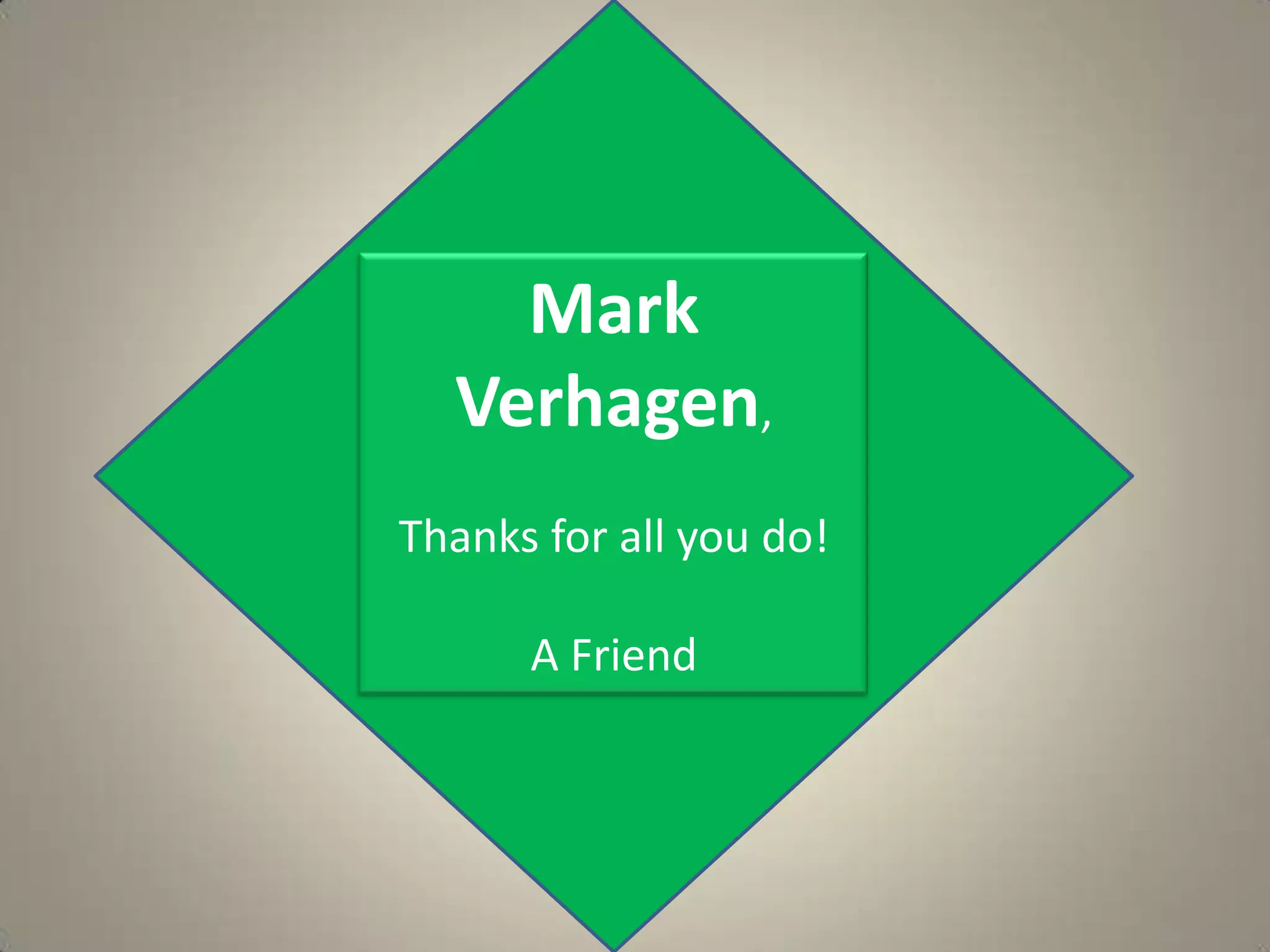 Mark Verhagen,Thanks for all you do!A Friend