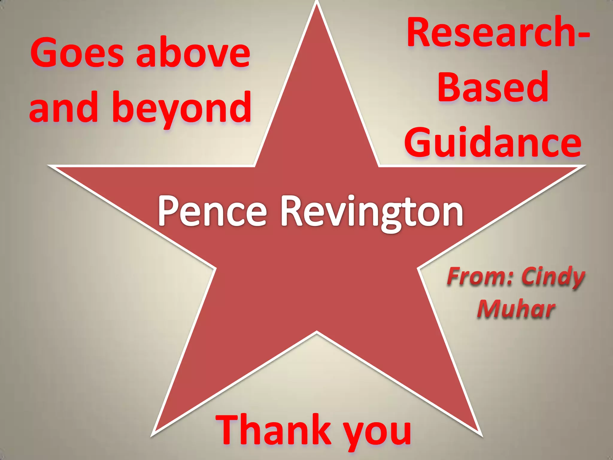 Research-Based Guidance  Goes above and beyond  Pence RevingtonFrom: Cindy MuharThank you  