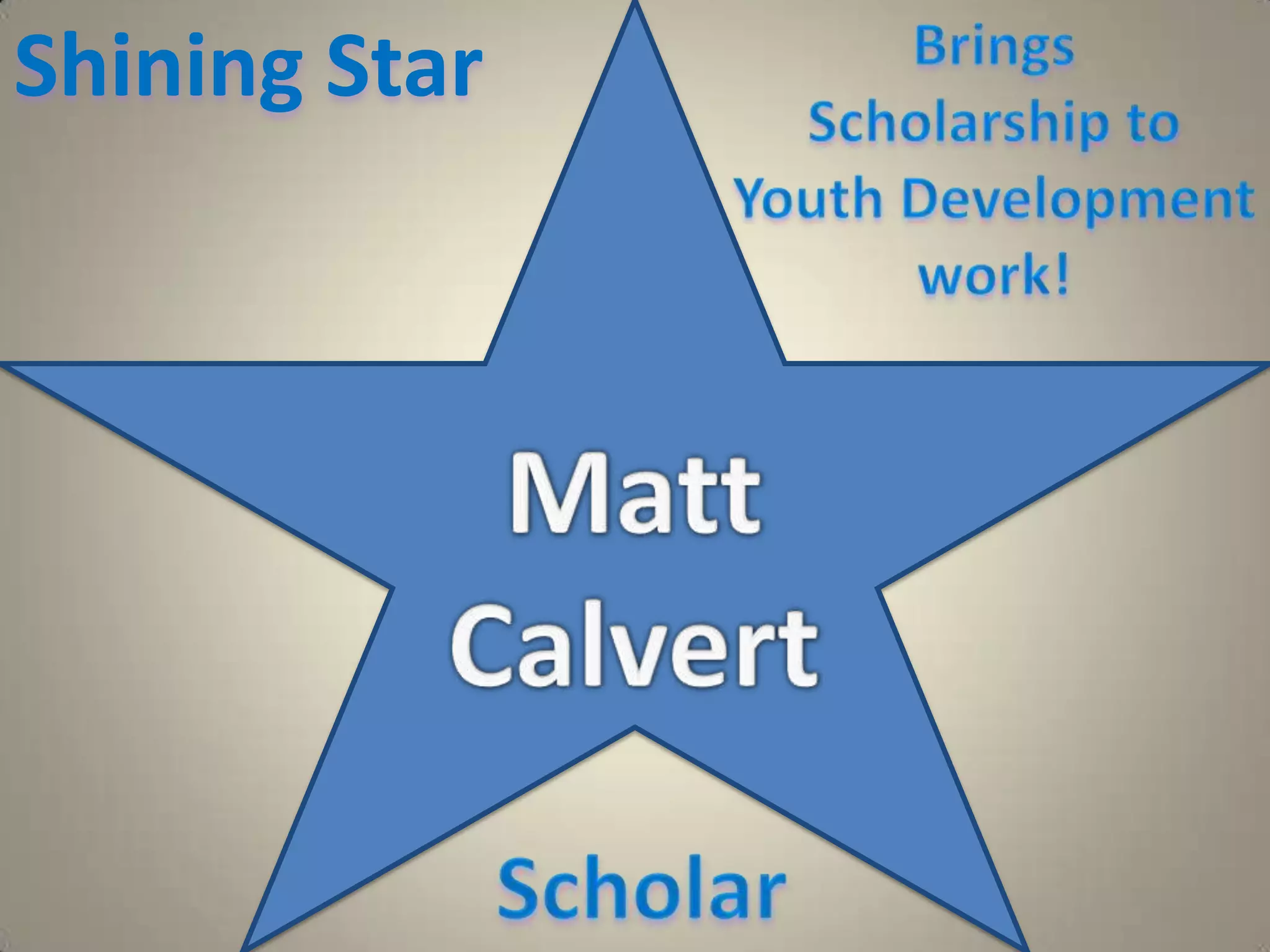 Shining Star BringsScholarship to Youth Development work!Matt CalvertScholar
