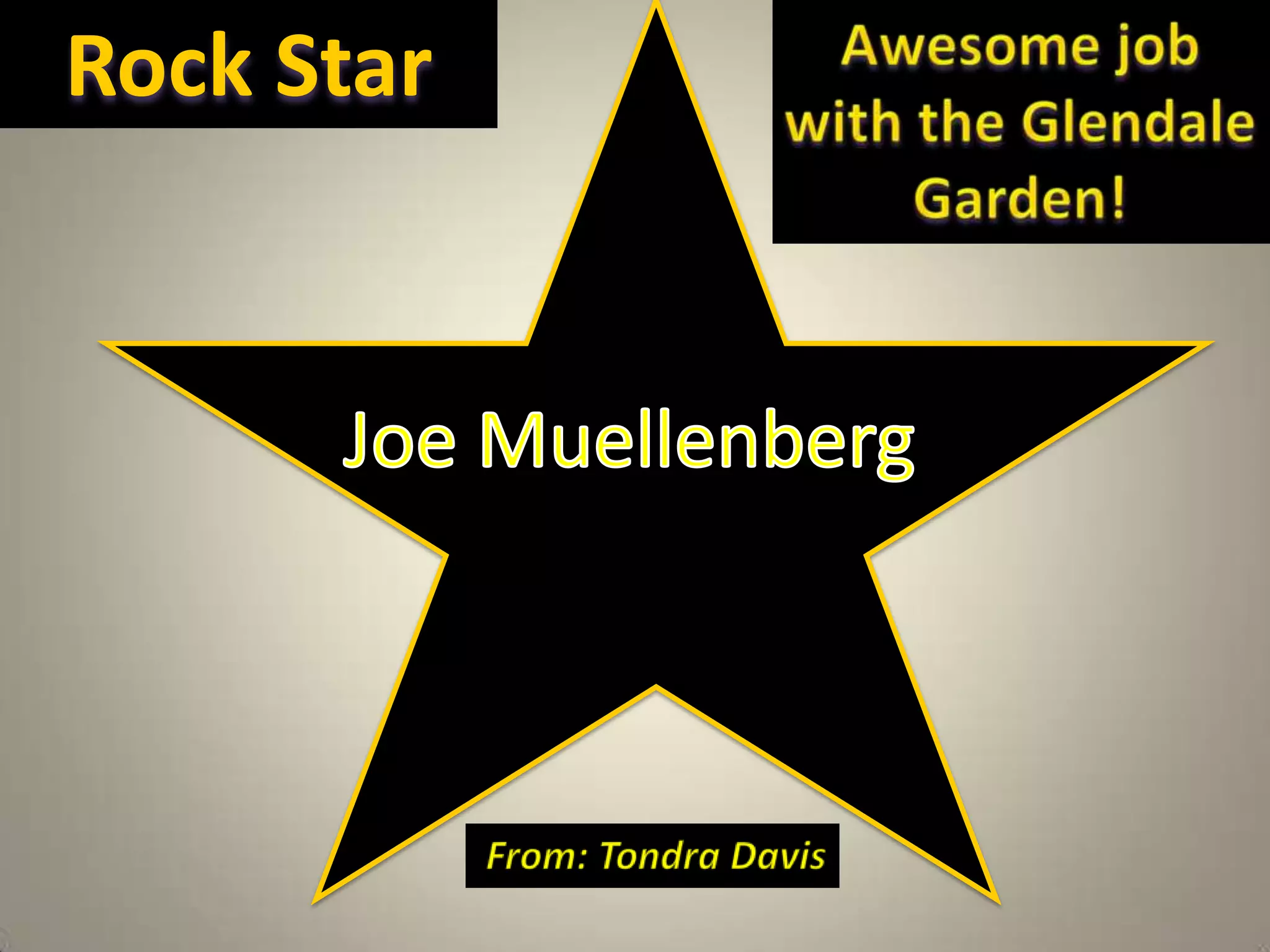 Awesome job with the Glendale Garden!Rock Star  Joe MuellenbergFrom: Tondra Davis