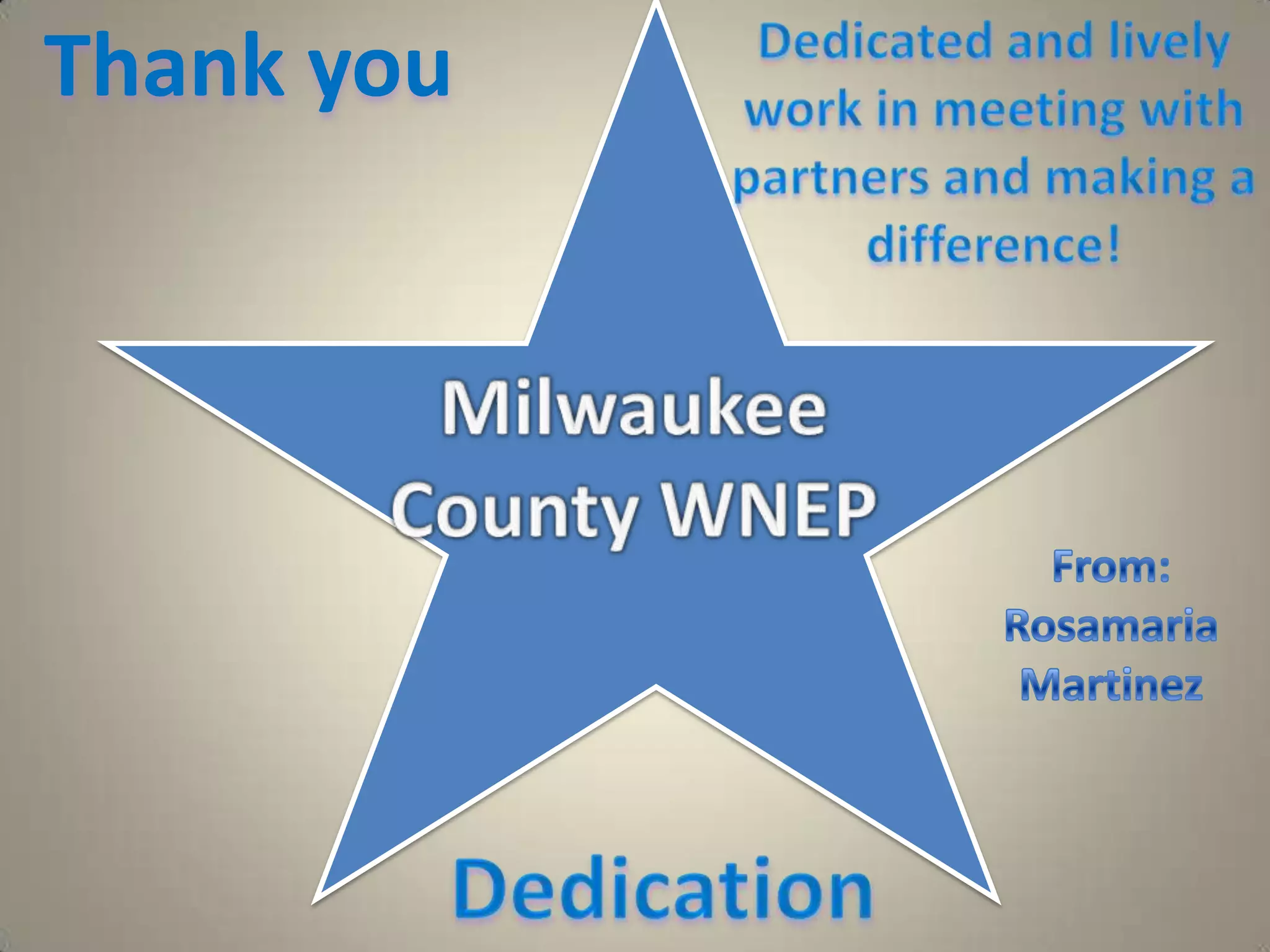 Thank you  Dedicated and lively work in meeting with partners and making a difference!Milwaukee County WNEP From: Rosamaria MartinezDedication