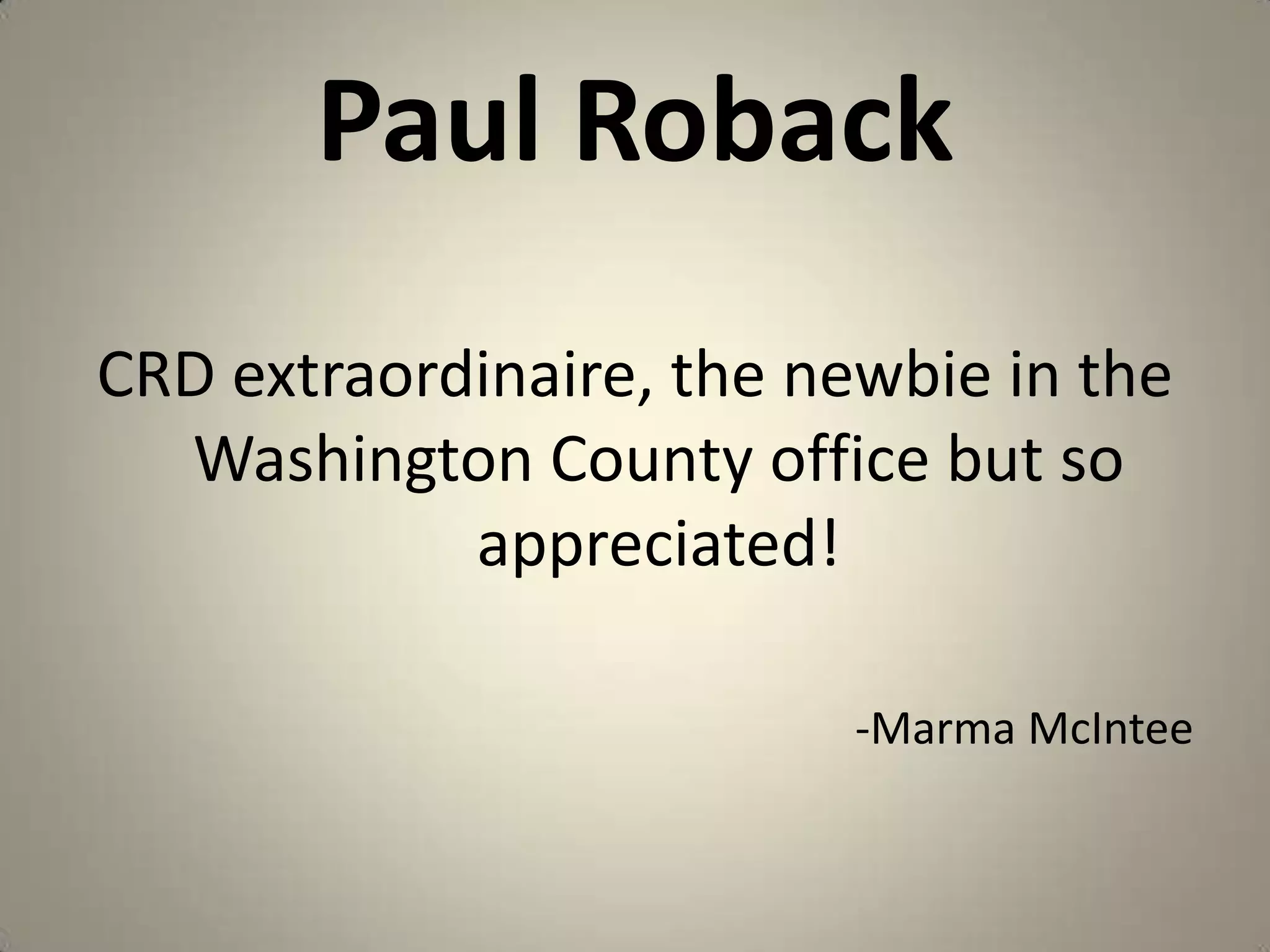 Paul RobackCRD extraordinaire, the newbie in the Washington County office but so appreciated!-MarmaMcIntee