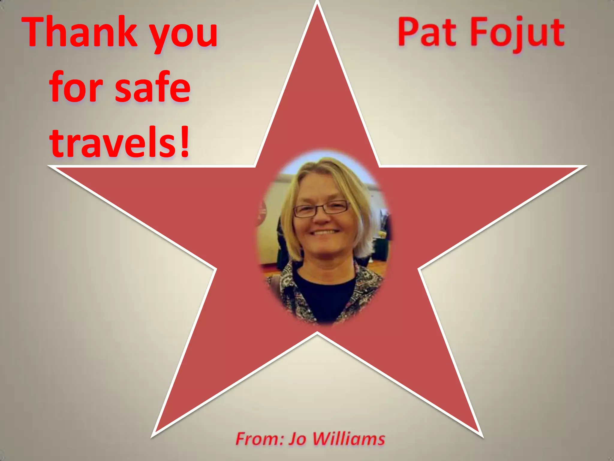 Thank you for safe travels!  Pat FojutFrom: Jo Williams